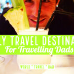 Family Travel Destinations for Dads