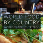 World Food by Country World Travel Chef Blogs